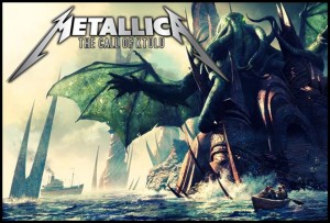 I would not be surprised if Cthulhu rocked out to Metallica.